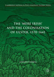 The 'Mere Irish' and the Colonisation of Ulster, 1570-1641