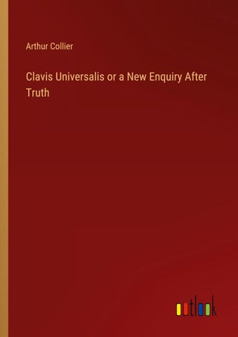Clavis Universalis or a New Enquiry After Truth