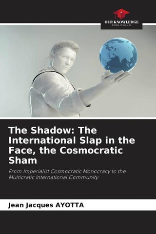 The Shadow: The International Slap in the Face, the Cosmocratic Sham