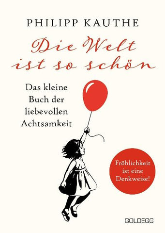 Die Welt ist so schön. Das kleine Buch der liebevollen Achtsamkeit. Ein neuer Blickwinkel für mehr Lebensfreude: Geschichten zum Nachdenken & viel Inspiration!