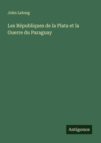 Les Républiques de la Plata et la Guerre du Paraguay
