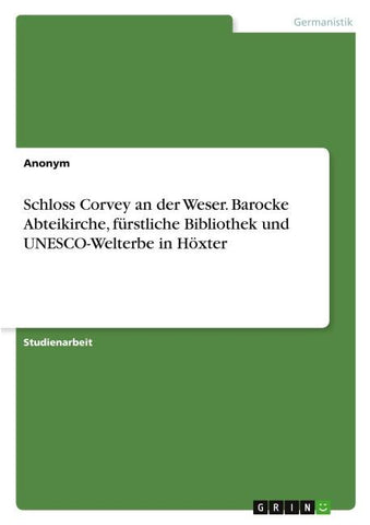 Schloss Corvey an der Weser. Barocke Abteikirche, fürstliche Bibliothek und UNESCO-Welterbe in Höxter