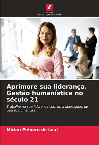 Aprimore sua liderança. Gestão humanística no século 21