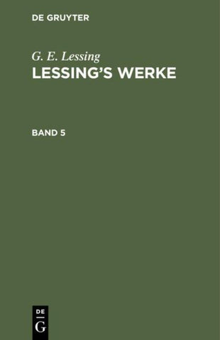 G. E. Lessing: Lessing’s Werke / G. E. Lessing: Lessing’s Werke. Band 5
