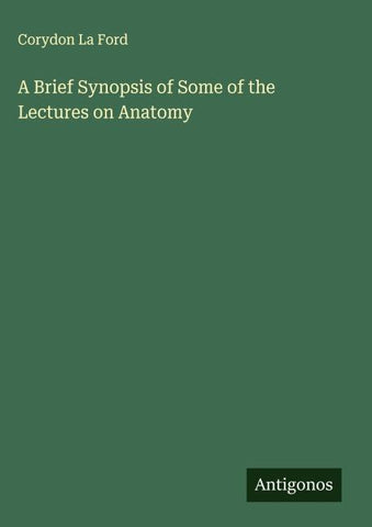 A Brief Synopsis of Some of the Lectures on Anatomy
