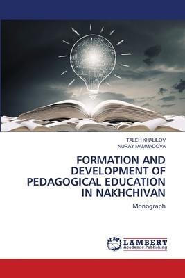 FORMATION AND DEVELOPMENT OF PEDAGOGICAL EDUCATION IN NAKHCHIVAN