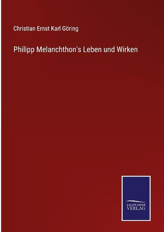 Philipp Melanchthon's Leben und Wirken