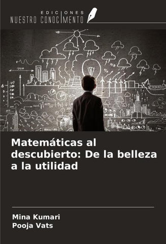 Matemáticas al descubierto: De la belleza a la utilidad