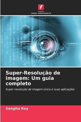 Super-Resolução de imagem: Um guia completo