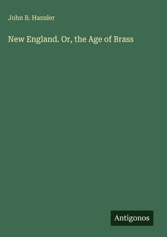 New England. Or, the Age of Brass