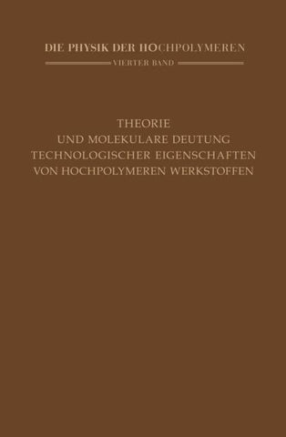 Theorie und molekulare Deutung technologischer Eigenschaften von hochpolymeren Werkstoffen