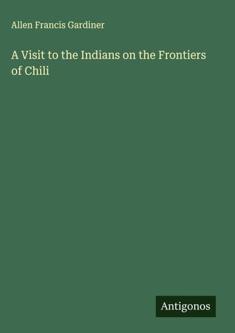 A Visit to the Indians on the Frontiers of Chili