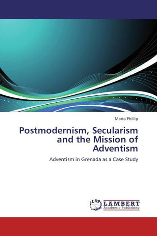 Postmodernism, Secularism and the Mission of Adventism