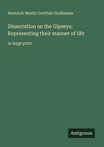 Dissertation on the Gipseys; Representing their manner of life