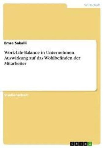 Work-Life-Balance in Unternehmen. Auswirkung auf das Wohlbefinden der Mitarbeiter