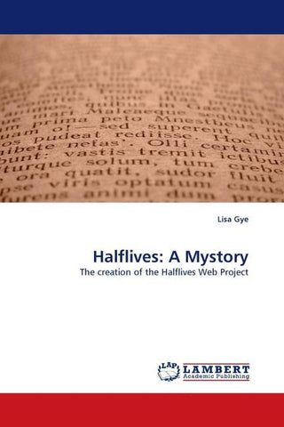 Halflives: A Mystory