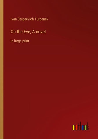 On the Eve; A novel