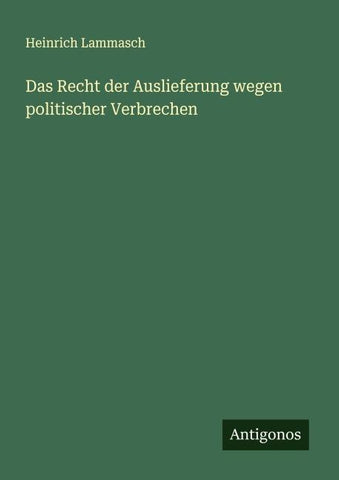 Das Recht der Auslieferung wegen politischer Verbrechen