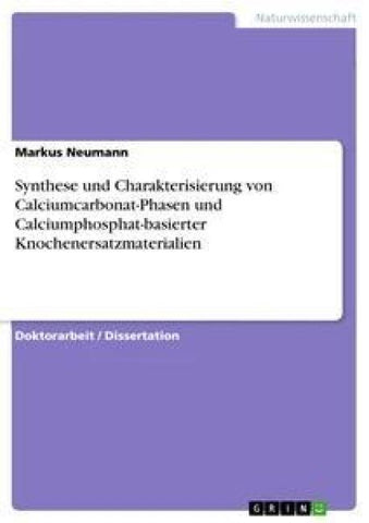 Synthese und Charakterisierung von Calciumcarbonat-Phasen und Calciumphosphat-basierter Knochenersatzmaterialien