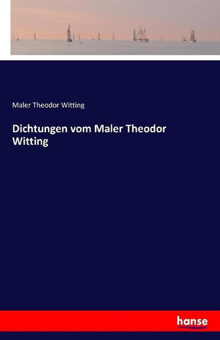 Dichtungen vom Maler Theodor Witting
