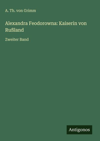 Alexandra Feodorowna: Kaiserin von Rußland