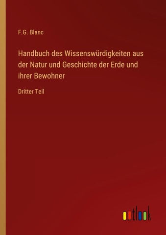Handbuch des Wissenswürdigkeiten aus der Natur und Geschichte der Erde und ihrer Bewohner