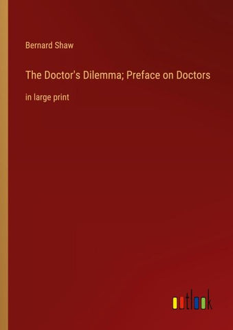 The Doctor's Dilemma; Preface on Doctors