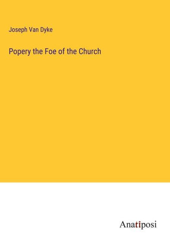 Popery the Foe of the Church