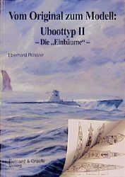 Vom Original zum Modell: Uboottyp II - Die "Einbäume"