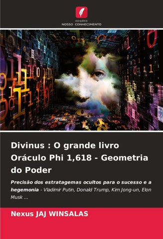 Divinus : O grande livro Oráculo Phi 1,618 - Geometria do Poder