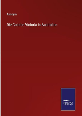 Die Colonie Victoria in Australien