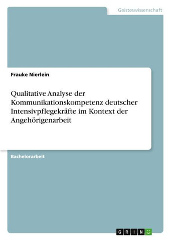 Qualitative Analyse der Kommunikationskompetenz deutscher Intensivpflegekräfte im Kontext der Angehörigenarbeit