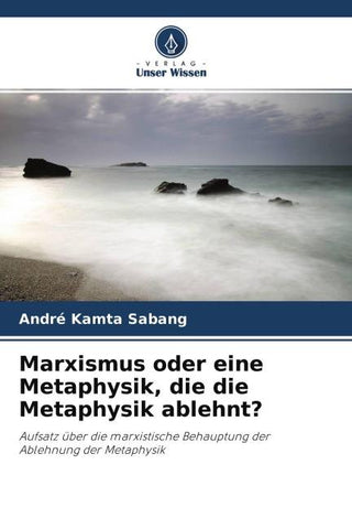 Marxismus oder eine Metaphysik, die die Metaphysik ablehnt?