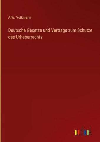 Deutsche Gesetze und Verträge zum Schutze des Urheberrechts