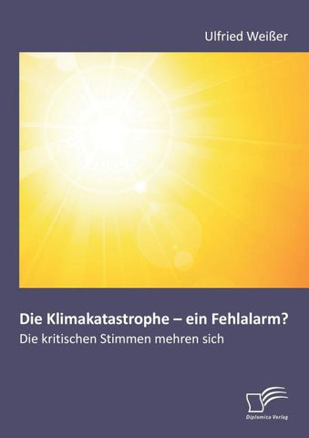 Die Klimakatastrophe - ein Fehlalarm? Die kritischen Stimmen mehren sich