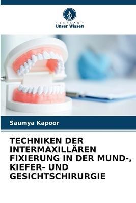 TECHNIKEN DER INTERMAXILLÄREN FIXIERUNG IN DER MUND-, KIEFER- UND GESICHTSCHIRURGIE