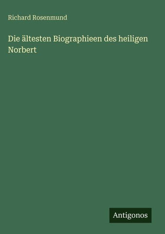 Die ältesten Biographieen des heiligen Norbert