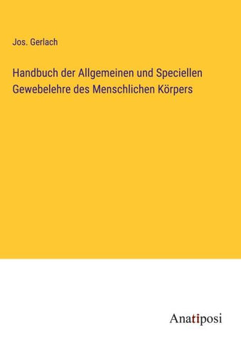 Handbuch der Allgemeinen und Speciellen Gewebelehre des Menschlichen Körpers
