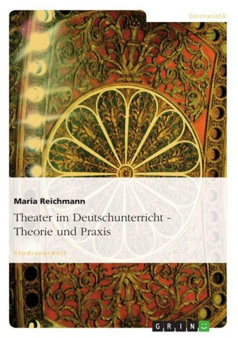 Theater im Deutschunterricht - Theorie und Praxis