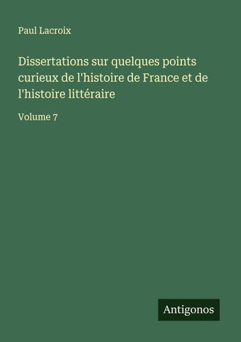 Dissertations sur quelques points curieux de l'histoire de France et de l'histoire littéraire