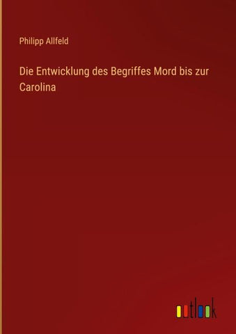 Die Entwicklung des Begriffes Mord bis zur Carolina