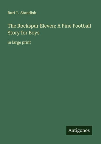 The Rockspur Eleven; A Fine Football Story for Boys