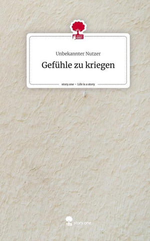 Gefühle zu kriegen. Life is a Story - story.one
