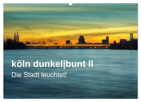 köln dunkelbunt II - Die Stadt leuchtet! (Wandkalender 2026 DIN A2 quer), CALVENDO Monatskalender