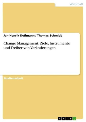 Change Management. Ziele, Instrumente und Treiber von Veränderungen