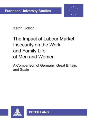 The Impact of Labour Market Insecurity on the Work and Family Life of Men and Women
