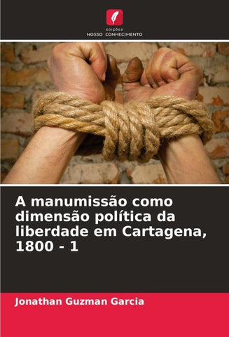 A manumissão como dimensão política da liberdade em Cartagena, 1800 - 1