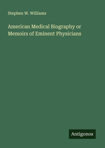 American Medical Biography or Memoirs of Eminent Physicians