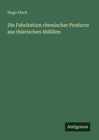 Die Fabrikation chemischer Producte aus thierischen Abfällen