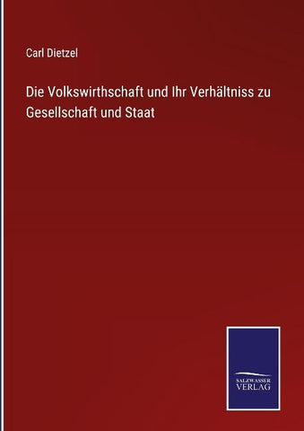 Die Volkswirthschaft und Ihr Verhältniss zu Gesellschaft und Staat